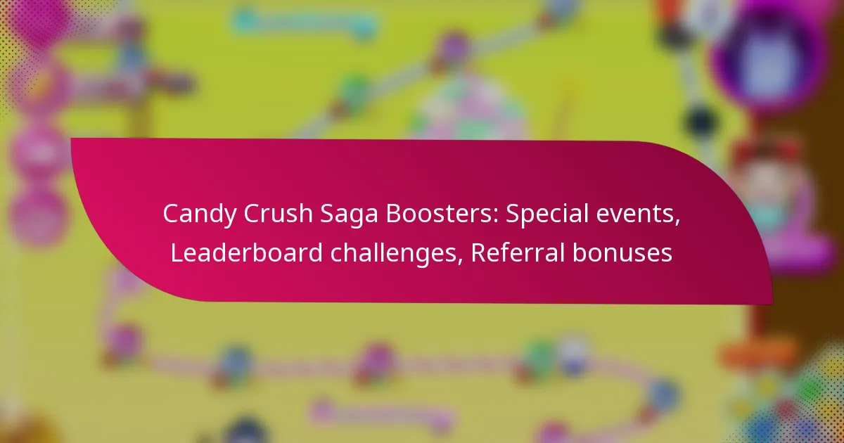 Candy Crush Saga Boosters: Special events, Leaderboard challenges, Referral bonuses