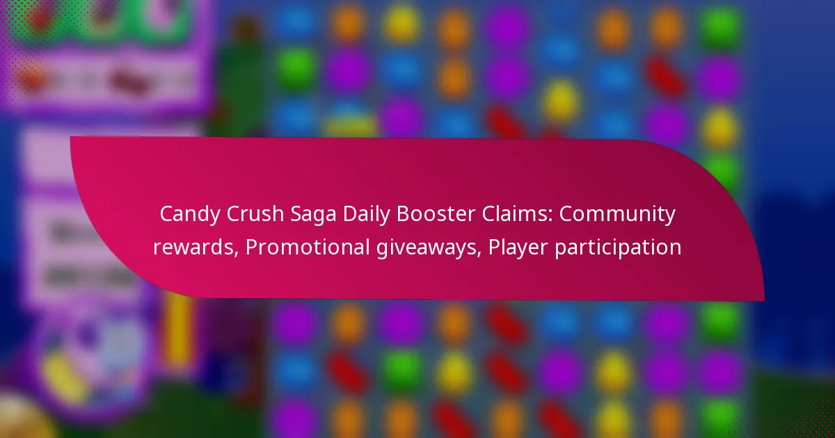Candy Crush Saga Daily Booster Claims: Community rewards, Promotional giveaways, Player participation