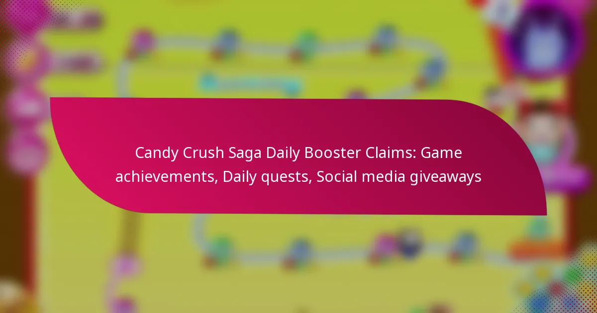 Candy Crush Saga Daily Booster Claims: Game achievements, Daily quests, Social media giveaways