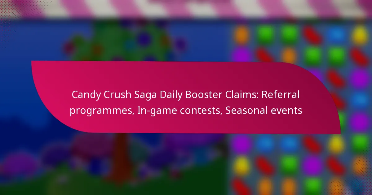 Candy Crush Saga Daily Booster Claims: Referral programmes, In-game contests, Seasonal events
