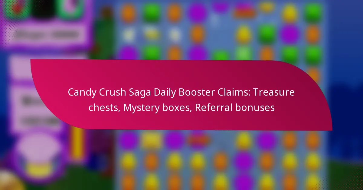 Candy Crush Saga Daily Booster Claims: Treasure chests, Mystery boxes, Referral bonuses