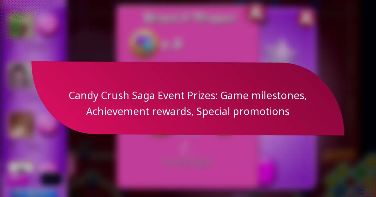 Candy Crush Saga Event Prizes: Game milestones, Achievement rewards, Special promotions