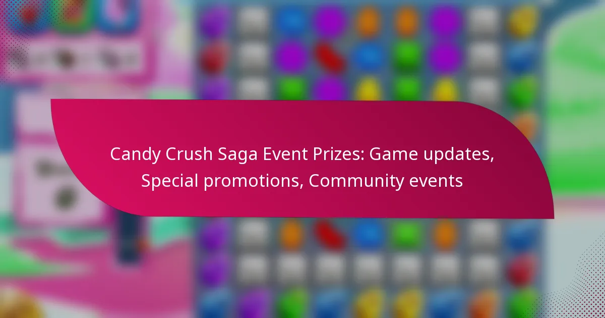 Candy Crush Saga Event Prizes: Game updates, Special promotions, Community events