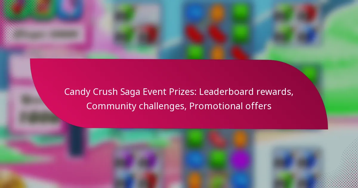 Candy Crush Saga Event Prizes: Leaderboard rewards, Community challenges, Promotional offers