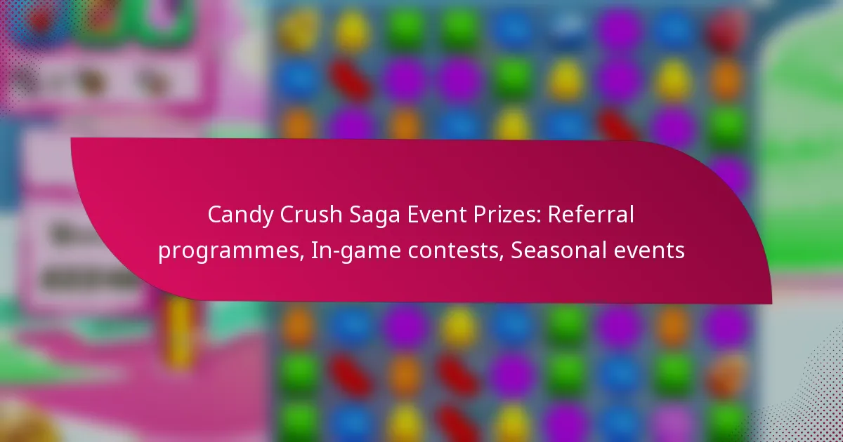Candy Crush Saga Event Prizes: Referral programmes, In-game contests, Seasonal events