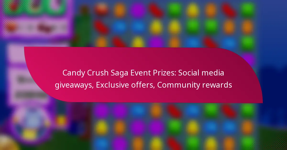 Candy Crush Saga Event Prizes: Social media giveaways, Exclusive offers, Community rewards