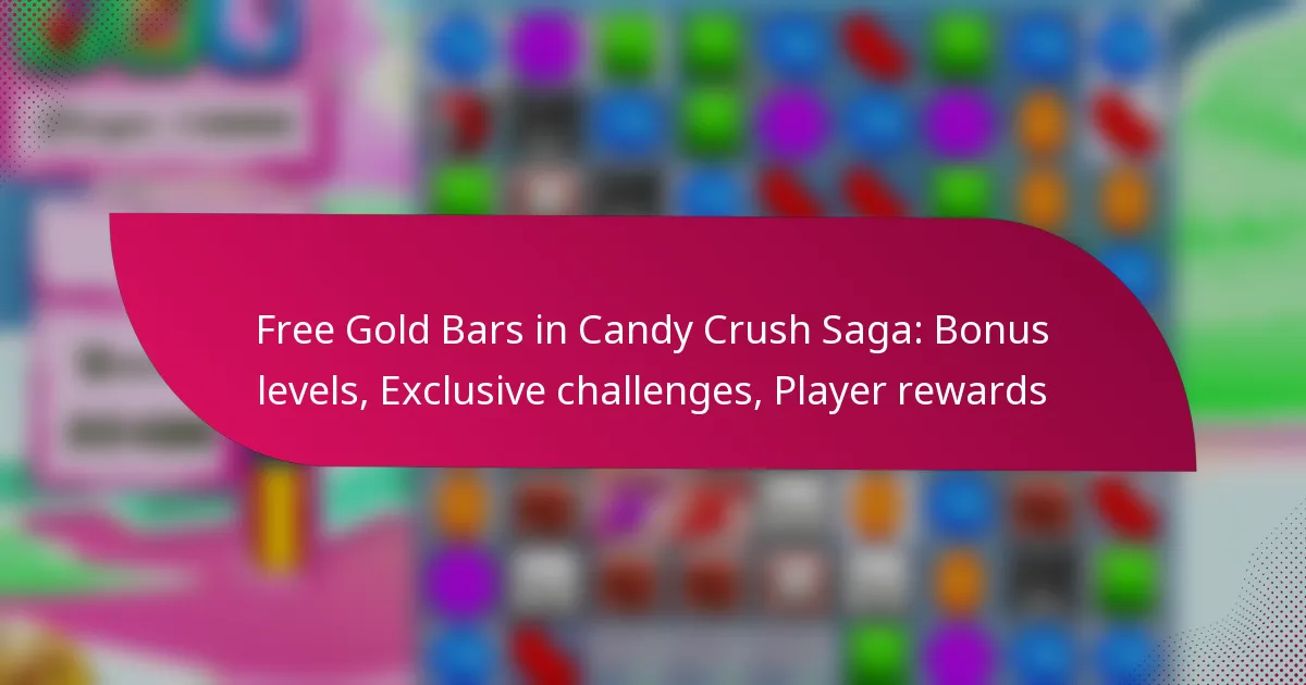 Free Gold Bars in Candy Crush Saga: Bonus levels, Exclusive challenges, Player rewards