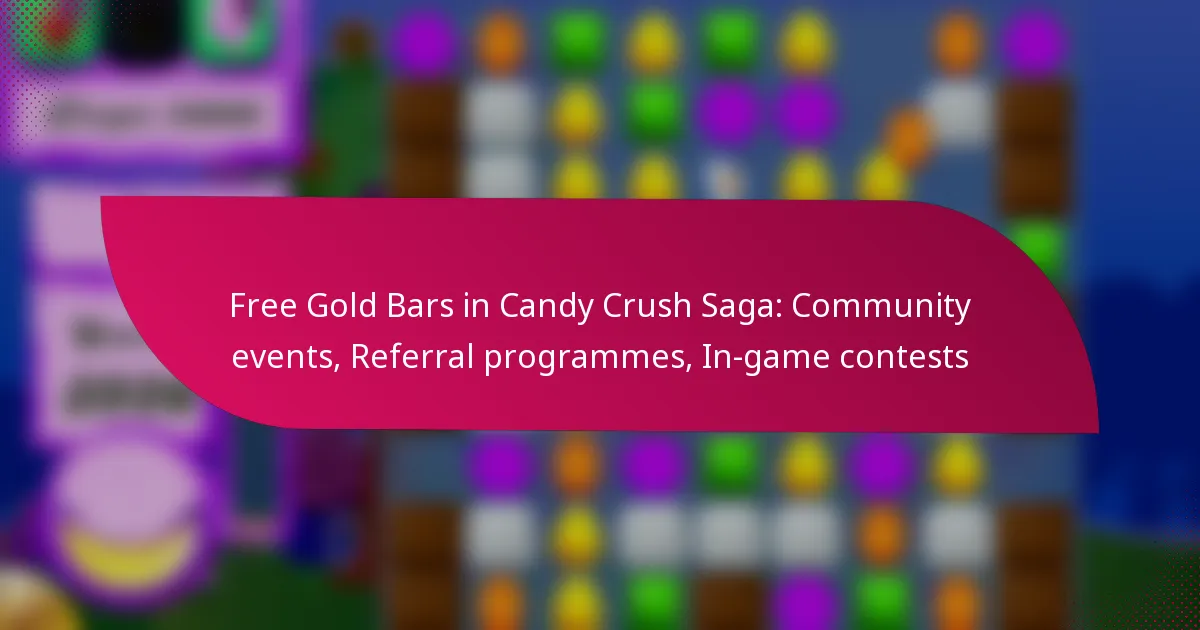 Free Gold Bars in Candy Crush Saga: Community events, Referral programmes, In-game contests