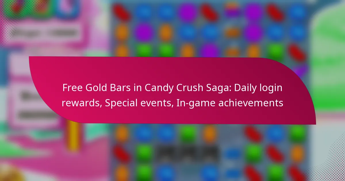 Free Gold Bars in Candy Crush Saga: Daily login rewards, Special events, In-game achievements