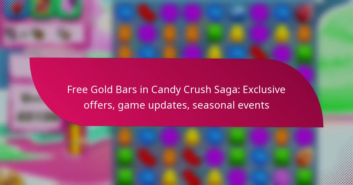 Free Gold Bars in Candy Crush Saga: Exclusive offers, game updates, seasonal events