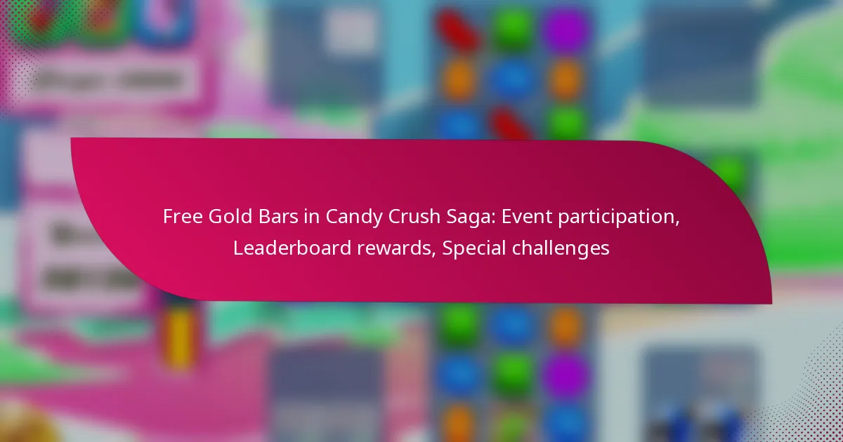 Free Gold Bars in Candy Crush Saga: Event participation, Leaderboard rewards, Special challenges