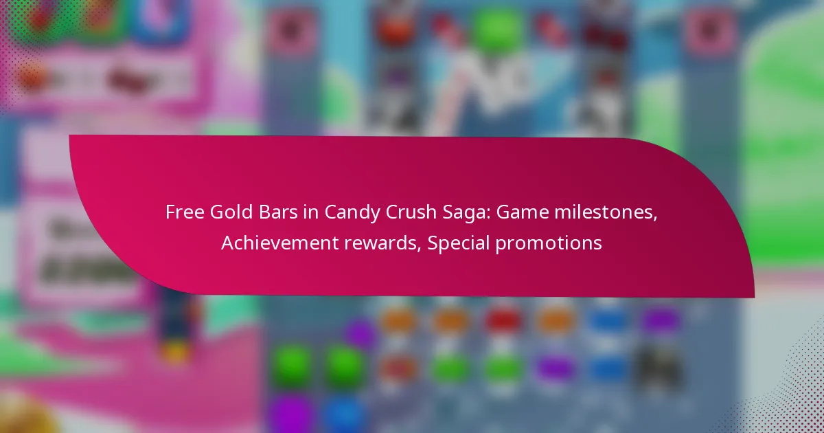 Free Gold Bars in Candy Crush Saga: Game milestones, Achievement rewards, Special promotions