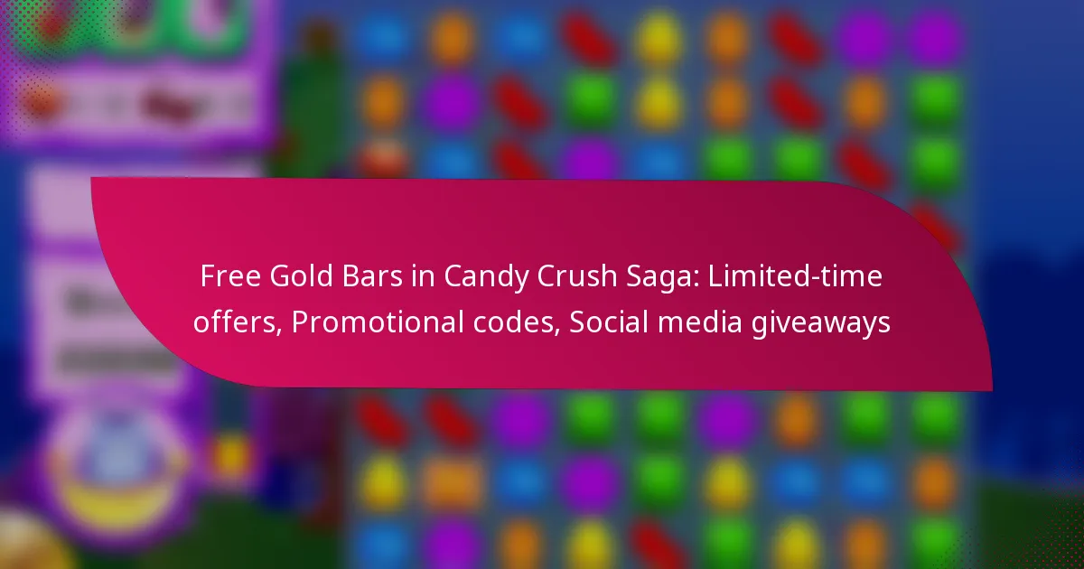 Free Gold Bars in Candy Crush Saga: Limited-time offers, Promotional codes, Social media giveaways