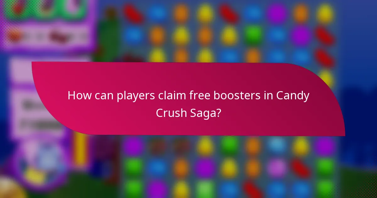 How can players claim free boosters in Candy Crush Saga?