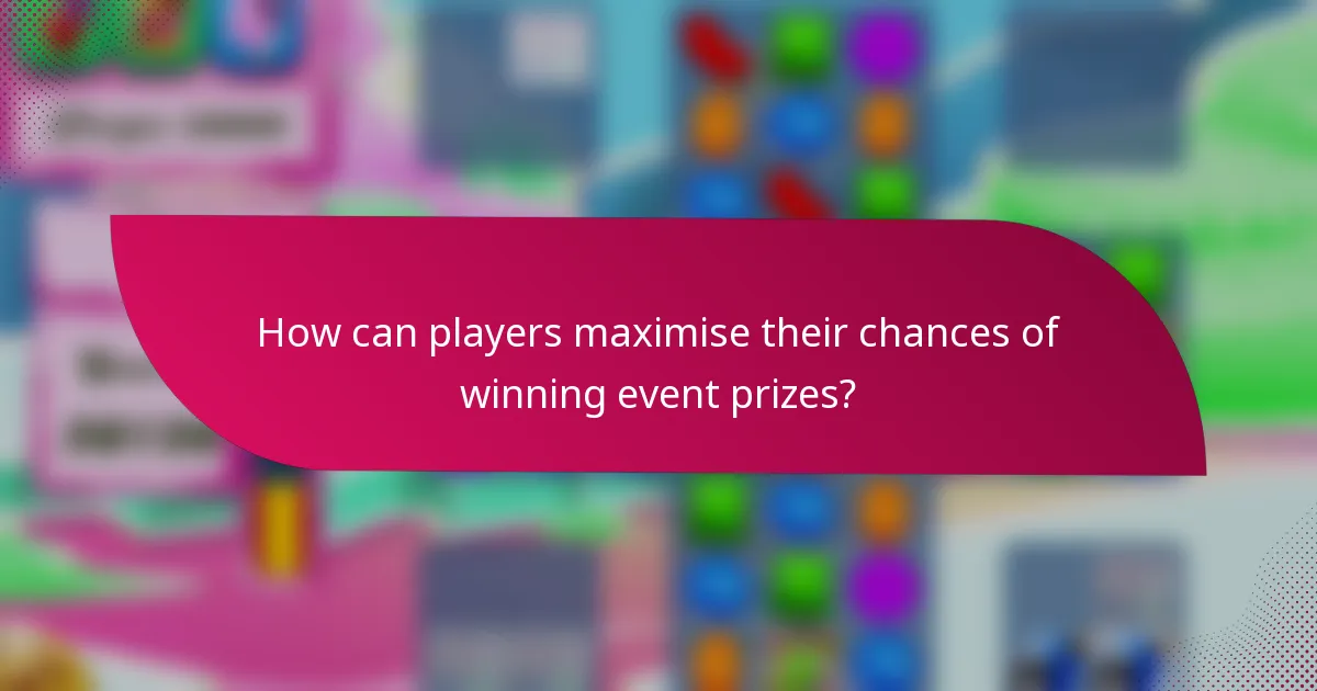 How can players maximise their chances of winning event prizes?