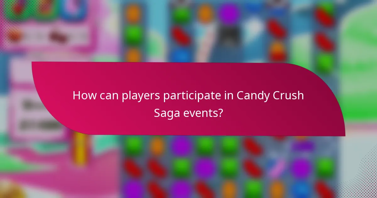 How can players participate in Candy Crush Saga events?
