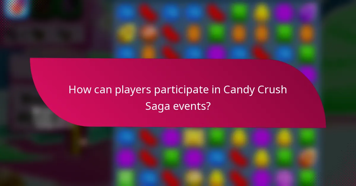 How can players participate in Candy Crush Saga events?