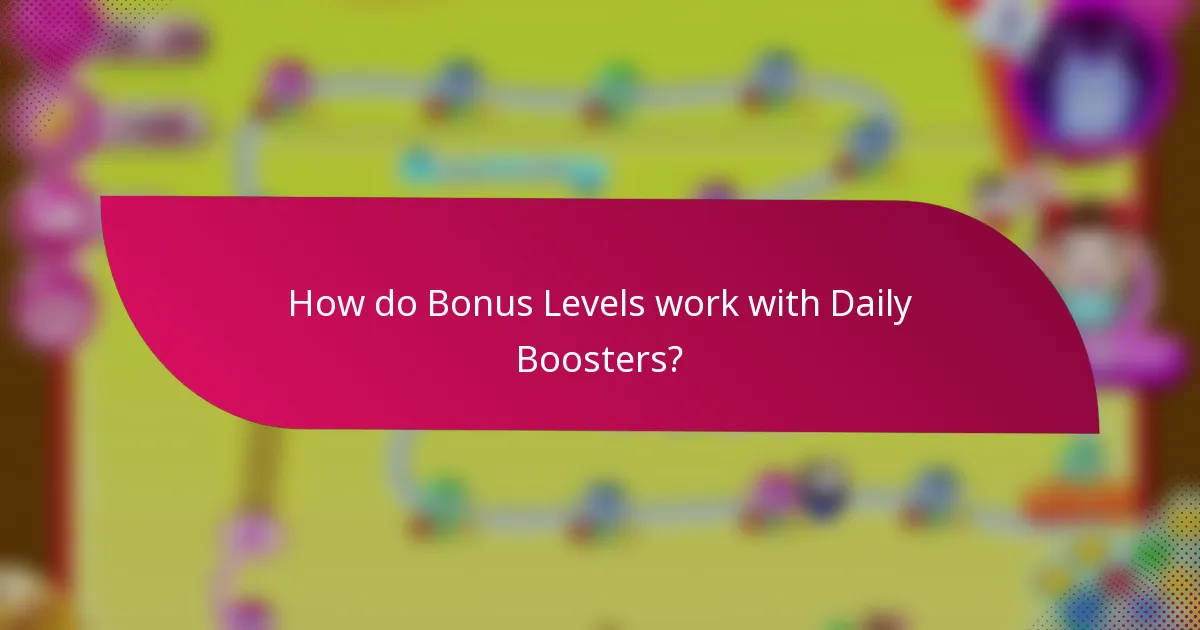 How do Bonus Levels work with Daily Boosters?