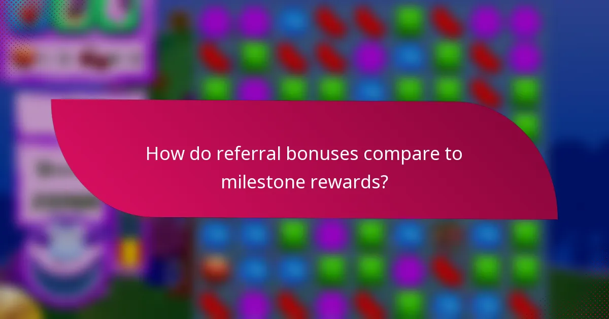 How do referral bonuses compare to milestone rewards?