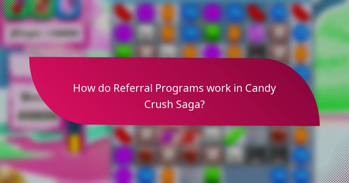 How do Referral Programs work in Candy Crush Saga?