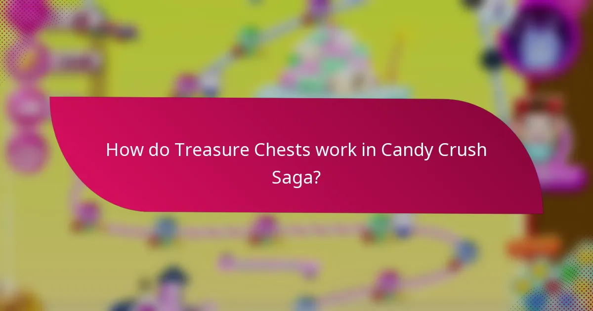 How do Treasure Chests work in Candy Crush Saga?