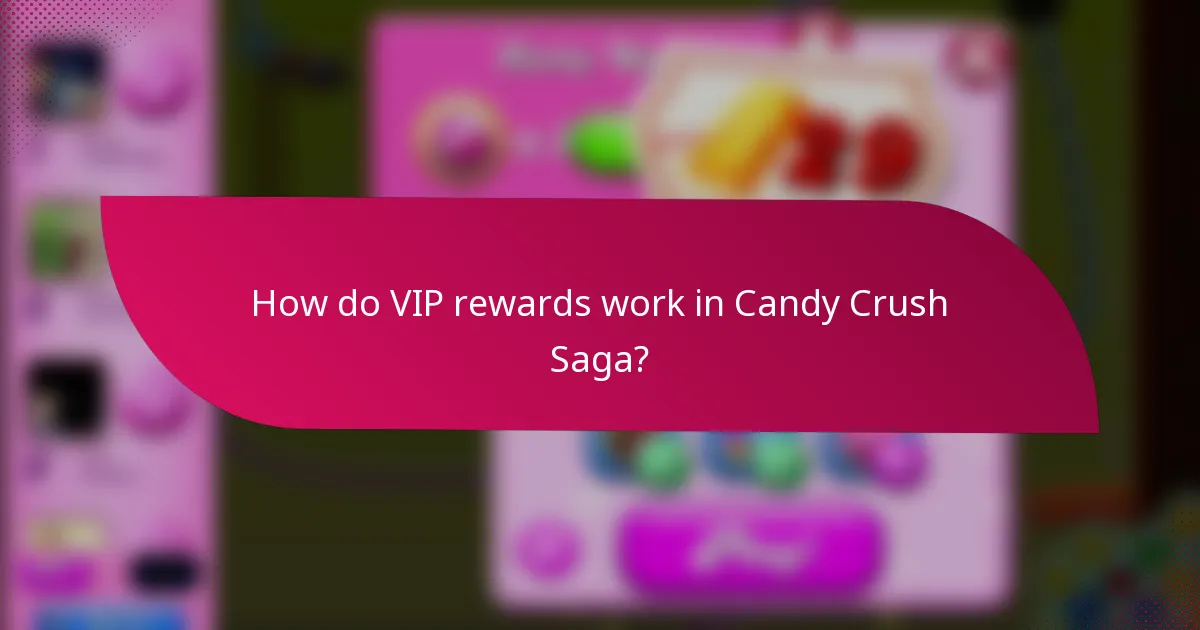How do VIP rewards work in Candy Crush Saga?