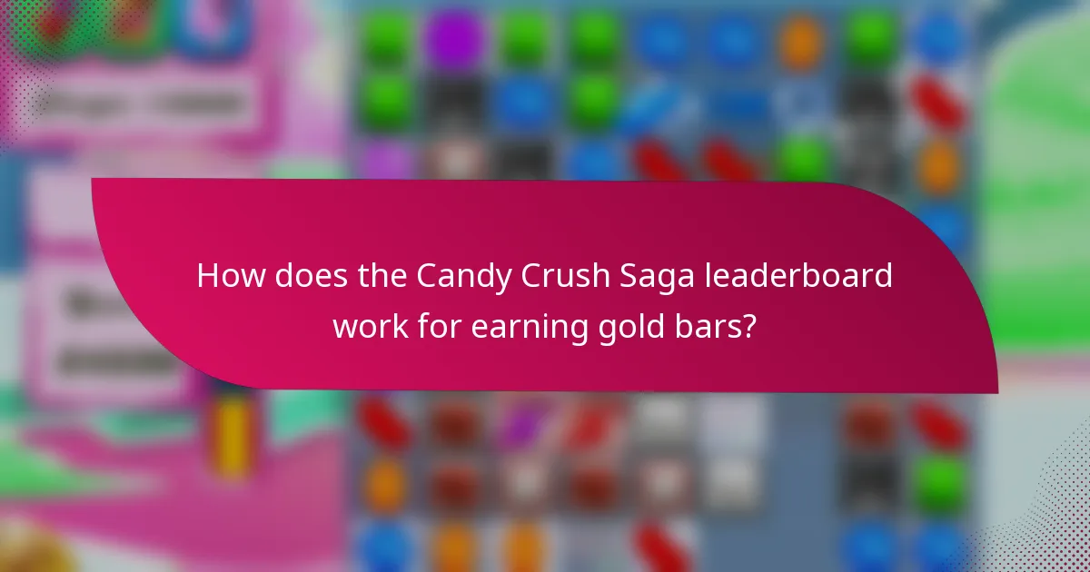 How does the Candy Crush Saga leaderboard work for earning gold bars?