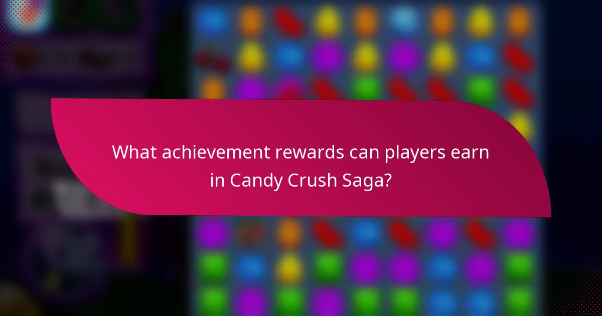 What achievement rewards can players earn in Candy Crush Saga?