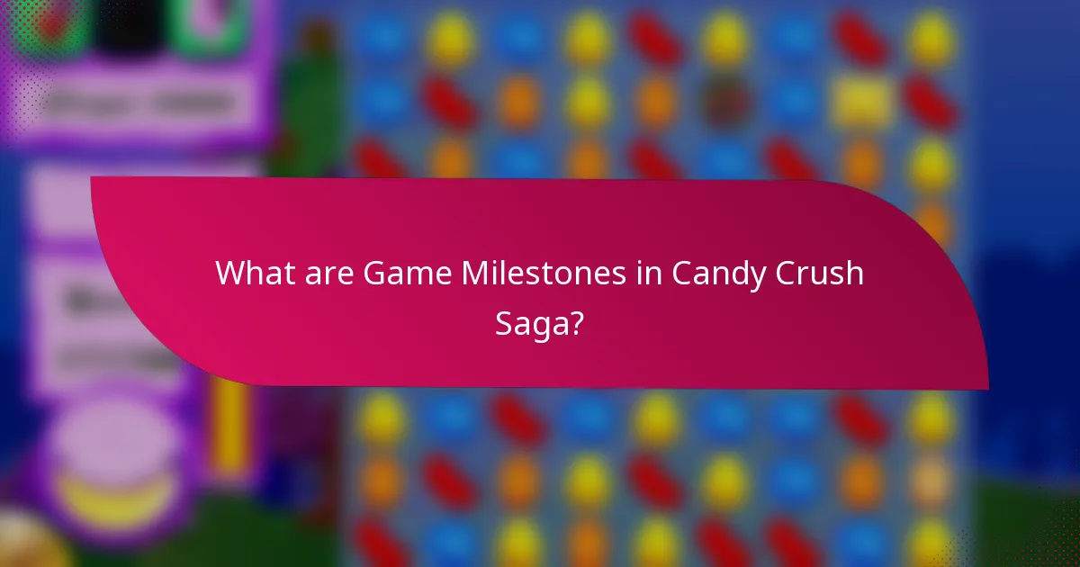 What are Game Milestones in Candy Crush Saga?