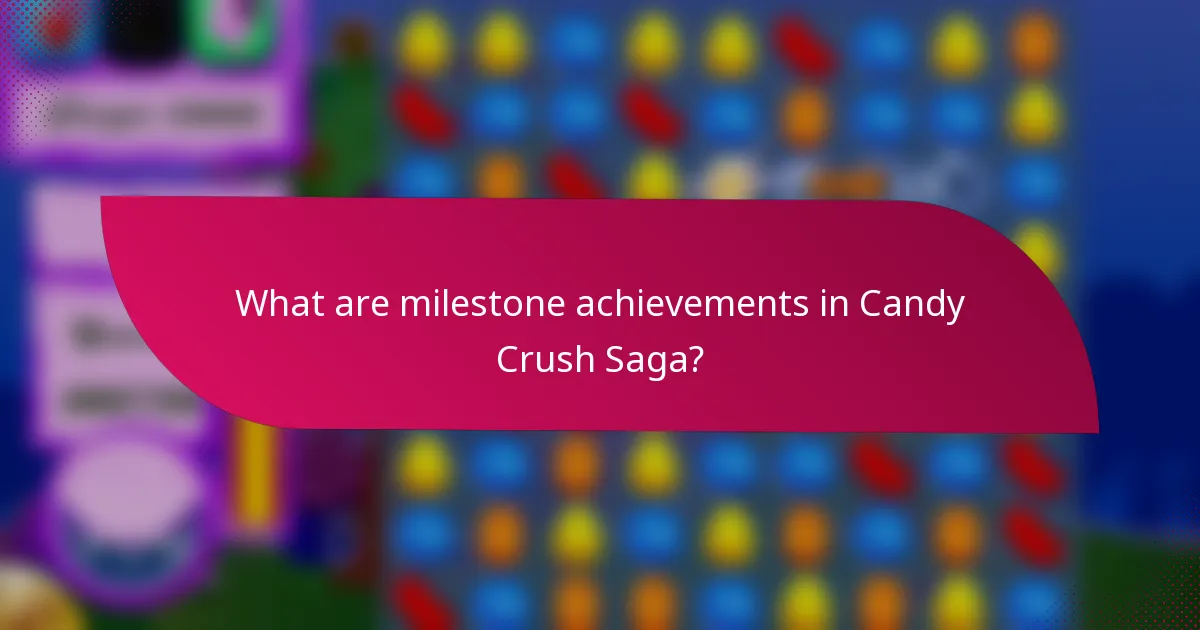 What are milestone achievements in Candy Crush Saga?