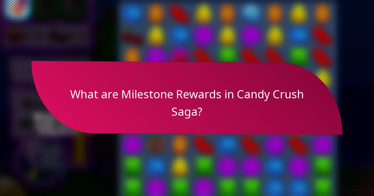 What are Milestone Rewards in Candy Crush Saga?