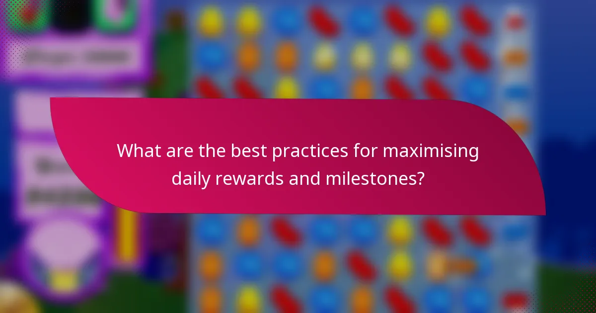 What are the best practices for maximising daily rewards and milestones?