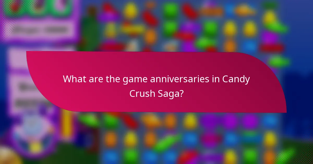 What are the game anniversaries in Candy Crush Saga?