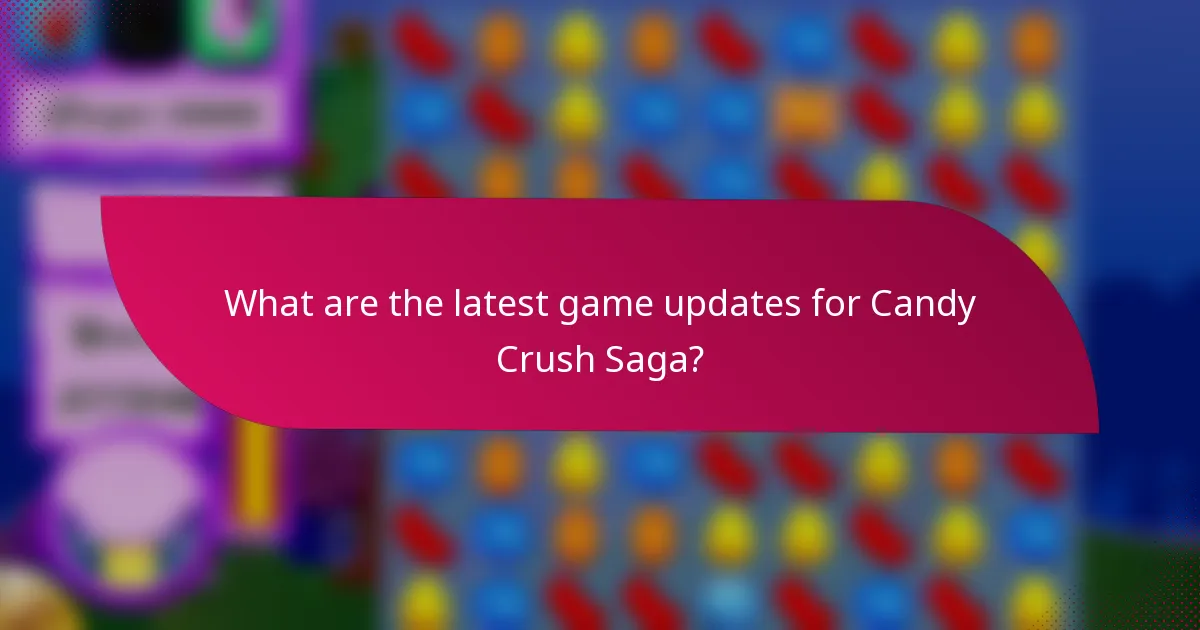 What are the latest game updates for Candy Crush Saga?