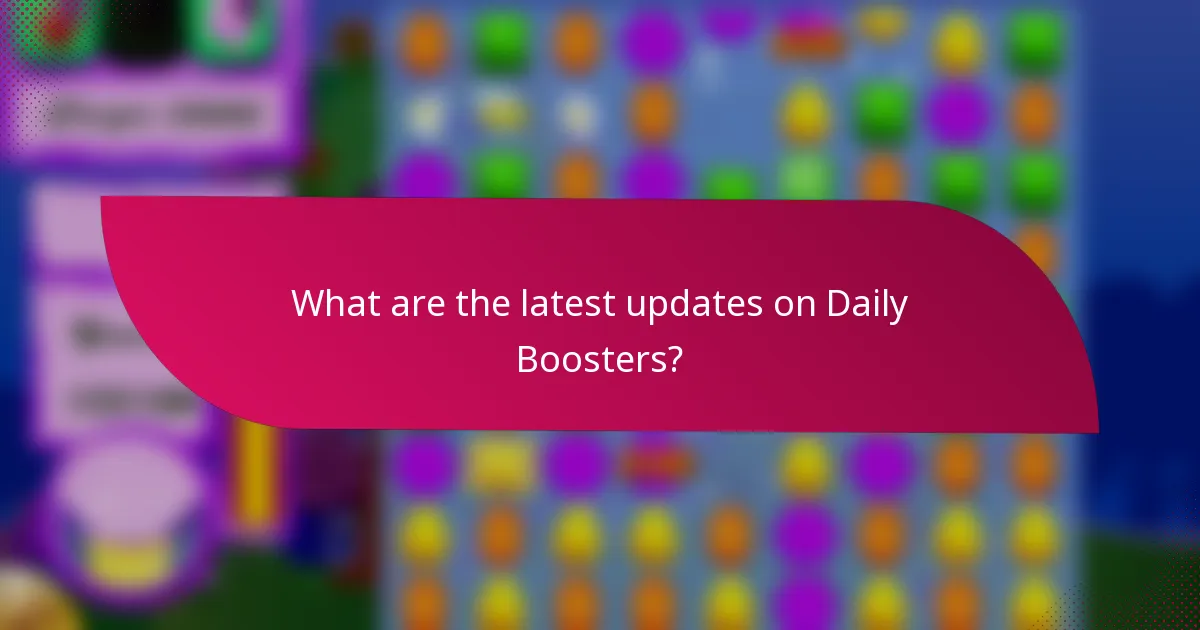 What are the latest updates on Daily Boosters?