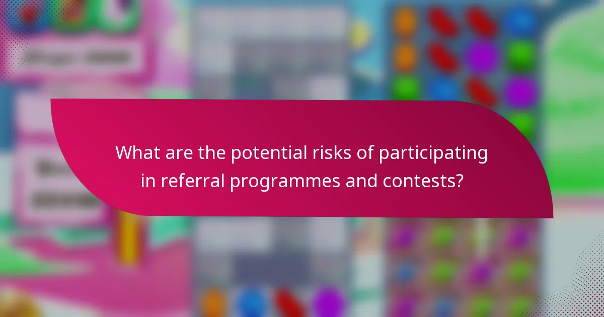 What are the potential risks of participating in referral programmes and contests?