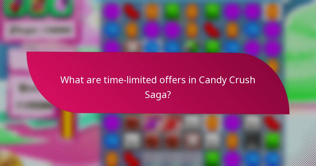 What are time-limited offers in Candy Crush Saga?