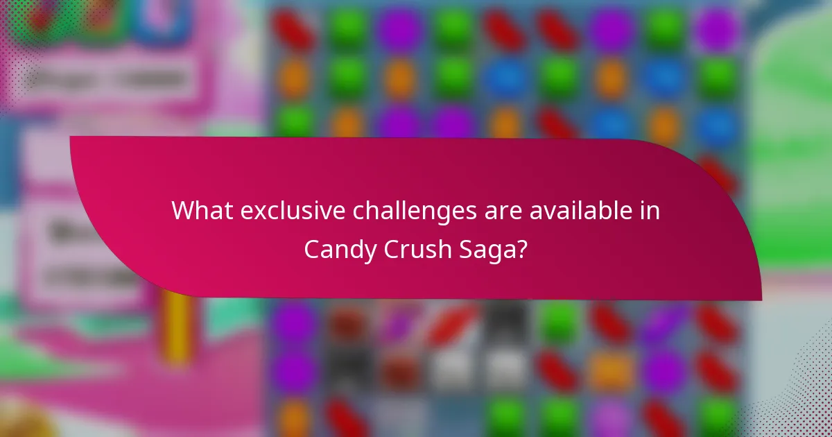 What exclusive challenges are available in Candy Crush Saga?