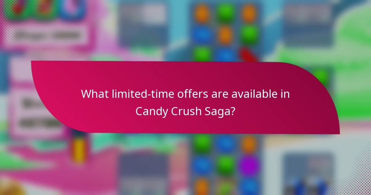 What limited-time offers are available in Candy Crush Saga?
