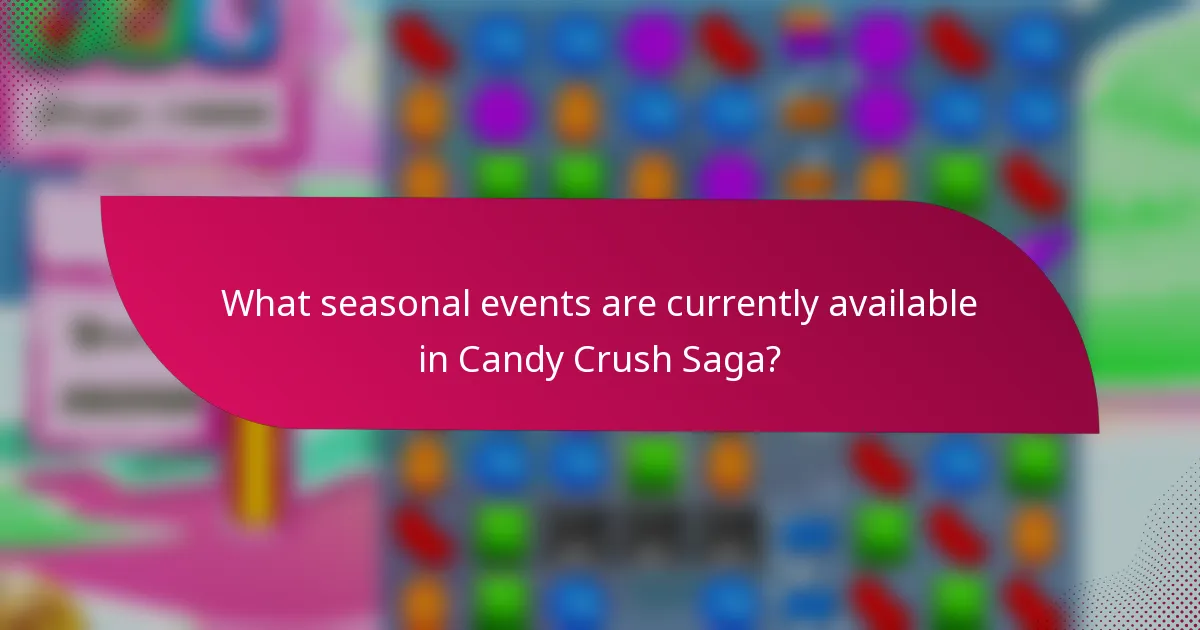 What seasonal events are currently available in Candy Crush Saga?