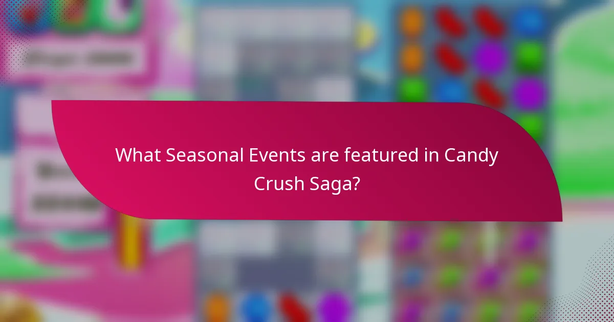 What Seasonal Events are featured in Candy Crush Saga?