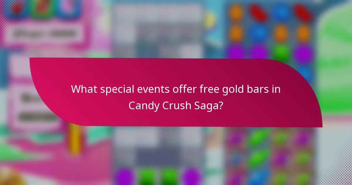 What special events offer free gold bars in Candy Crush Saga?