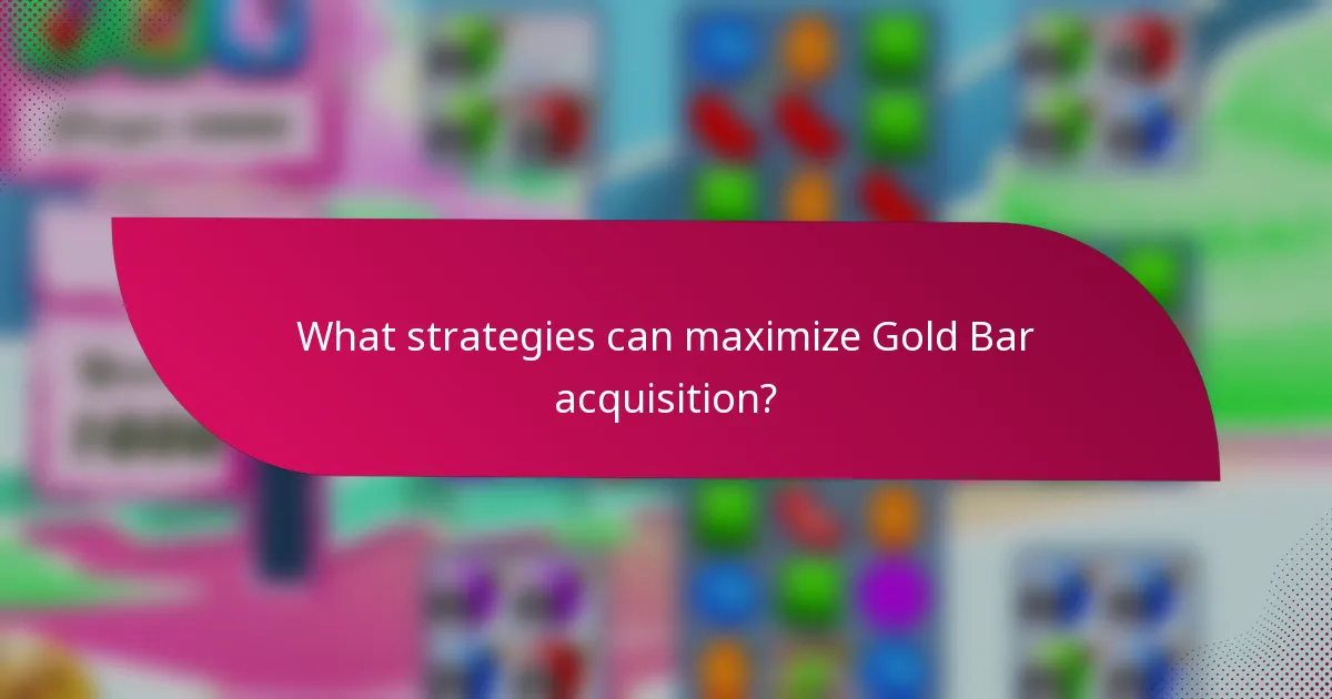 What strategies can maximize Gold Bar acquisition?