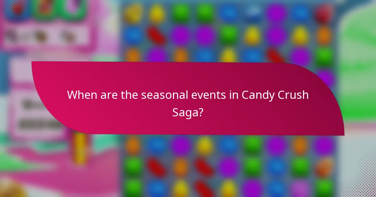 When are the seasonal events in Candy Crush Saga?