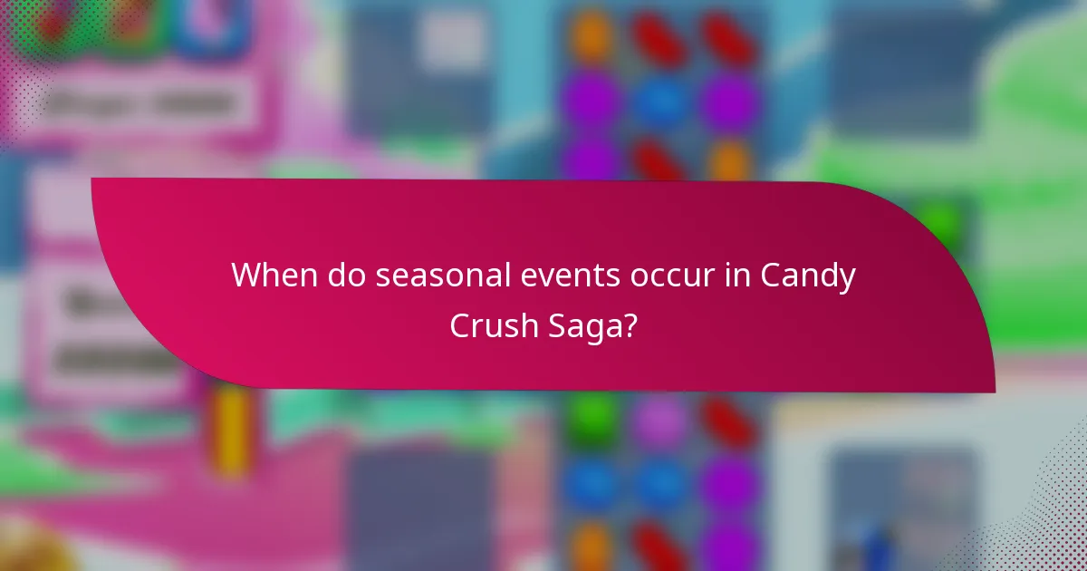 When do seasonal events occur in Candy Crush Saga?