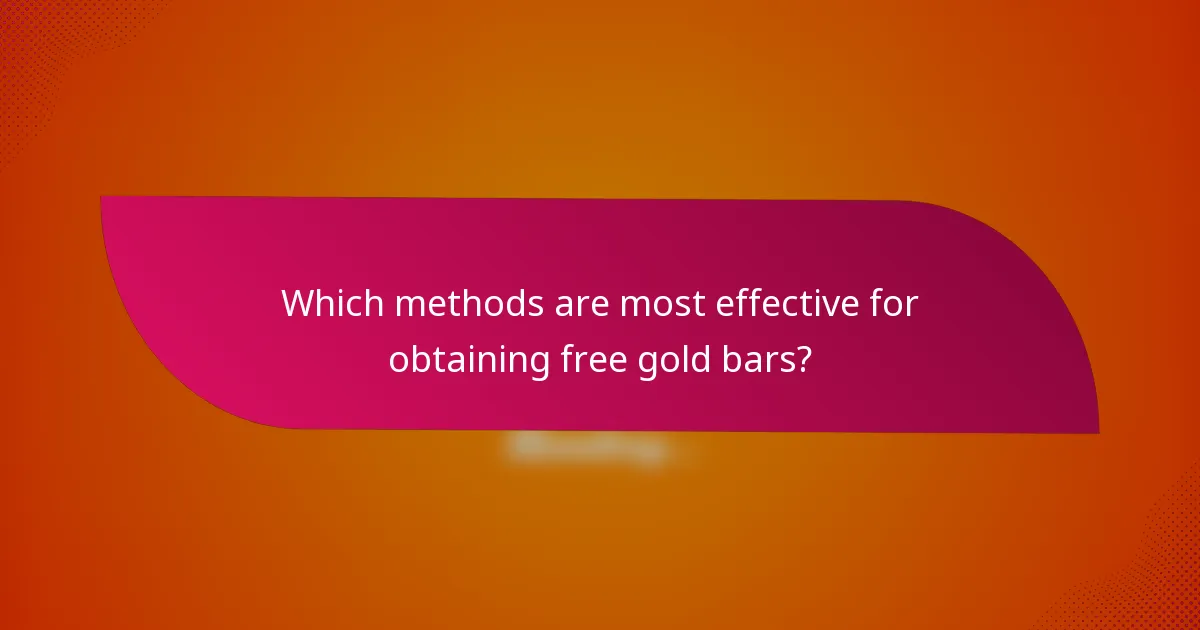 Which methods are most effective for obtaining free gold bars?